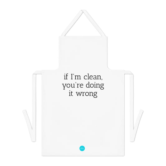 If I'm Clean, You're Doing it Wrong Apron