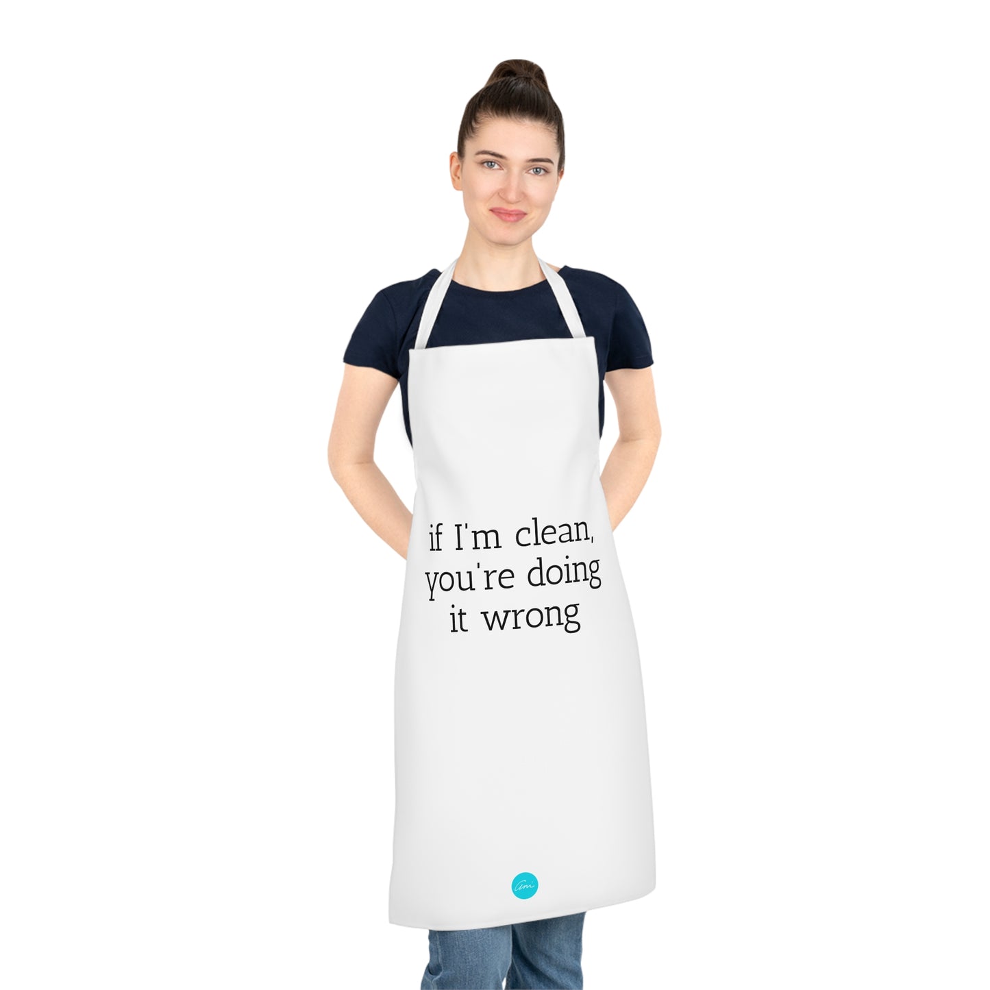 If I'm Clean, You're Doing it Wrong Apron