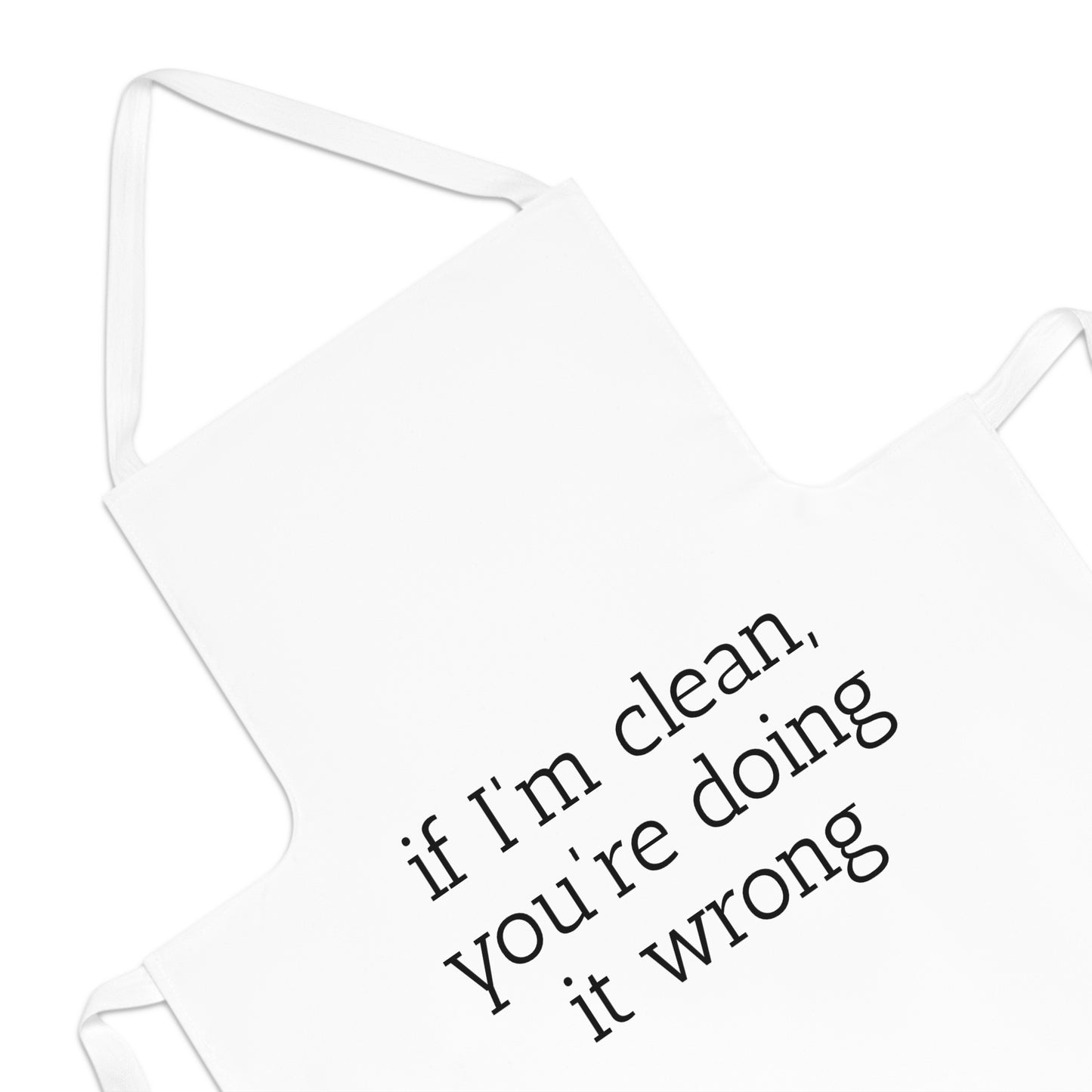 If I'm Clean, You're Doing it Wrong Apron